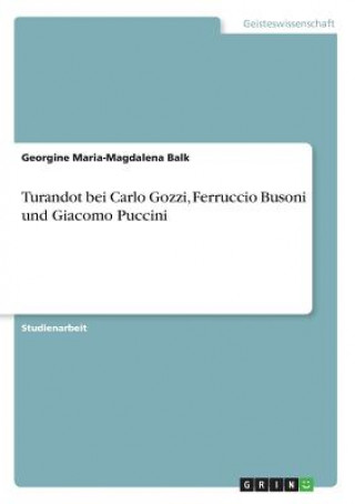 Turandot bei Carlo Gozzi, Ferruccio Busoni und Giacomo Puccini