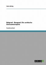 Belgrad - Beograd. Die serbische Donaumetropole