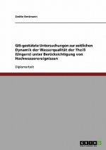 GIS-gestutzte Untersuchungen zur zeitlichen Dynamik der Wasserqualitat der Theiss (Ungarn) unter Berucksichtigung von Hochwasserereignissen