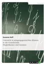 Unterricht in Jahrgangsgemischten Klassen in Der Grundschule. Moglichkeiten Und Grenzen