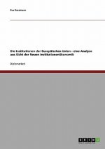Institutionen der Europaischen Union - eine Analyse aus Sicht der Neuen Institutionenoekonomik
