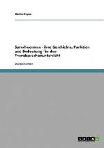 Sprachnormen - ihre Geschichte, Funktion und Bedeutung für den Fremdsprachenunterricht