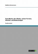 Zum Mythos der Medea, seinen Formen, Inhalten und Bedeutungen
