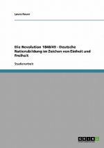 Die Revolution 1848/49 - Deutsche Nationsbildung im Zeichen von Einheit und Freiheit