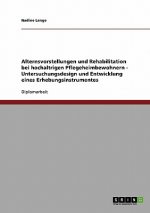 Alternsvorstellungen und Rehabilitation bei hochaltrigen Pflegeheimbewohnern - Untersuchungsdesign und Entwicklung eines Erhebungsinstrumentes