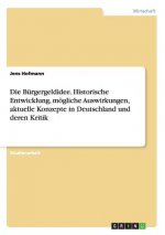 Burgergeldidee. Historische Entwicklung, moegliche Auswirkungen, aktuelle Konzepte in Deutschland und deren Kritik