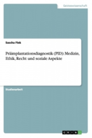 Präimplantationsdiagnostik (PID). Medizin, Ethik, Recht und soziale Aspekte