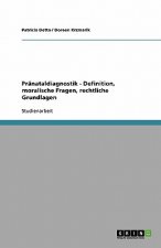 Pranataldiagnostik - Definition, moralische Fragen, rechtliche Grundlagen