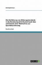 Einfuhrung von Bildungsstandards in der Bundesrepublik Deutschland. Idee und Zweck einer Massnahme zur Qualitatssicherung