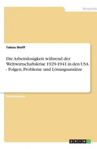 Arbeitslosigkeit wahrend der Weltwirtschaftskrise 1929-1941 in den USA - Folgen, Probleme und Loesungsansatze