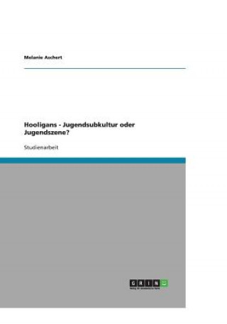 Hooligans - Jugendsubkultur oder Jugendszene?
