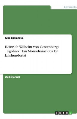 Heinrich Wilhelm von Gestenbergs 'Ugolino'. Ein Monodrama des 19. Jahrhunderts?