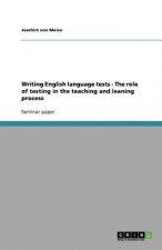 Writing English Language Tests - The Role of Testing in the Teaching and Leaning Process