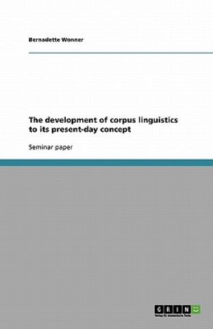 Development of Corpus Linguistics to Its Present-Day Concept