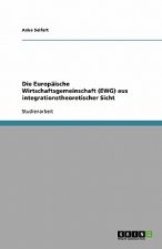 Die Europäische Wirtschaftsgemeinschaft (EWG) aus integrationstheoretischer Sicht