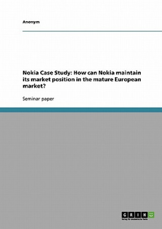 Nokia Case Study: How can Nokia maintain its market position in the mature European market?
