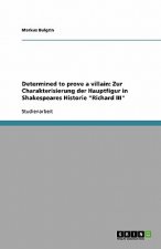 Determined to prove a villain: Zur Charakterisierung der Hauptfigur in Shakespeares Historie 