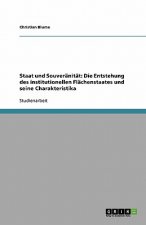 Staat und Souveränität: Die Entstehung des institutionellen Flächenstaates und seine Charakteristika