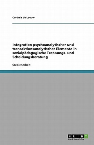Integration psychoanalytischer und transaktionsanalytischer Elemente in sozialpadagogische Trennungs- und Scheidungsberatung
