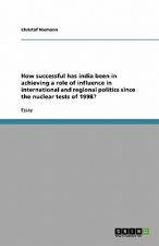 How successful has india been in achieving a role of influence in international and regional politics since the nuclear tests of 1998?