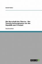 Herrschaft des Tiberius - Der Transformationsprozess von der Republik zum Prinzipat