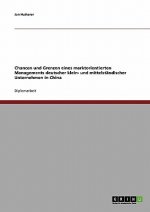 Chancen und Grenzen eines marktorientierten Managements deutscher klein- und mittelstandischer Unternehmen in China