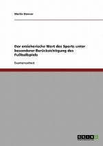 erzieherische Wert des Sports unter besonderer Berucksichtigung des Fussballspiels