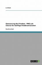 Outsourcing des Friedens - PMCs als Chance fur kunftige Friedensmissionen