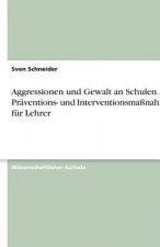 Aggressionen und Gewalt an Schulen - Präventions- und Interventionsmaßnahmen für Lehrer