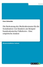 Bedeutung Des Medienkonsums F r Die Sozialisation Von Kindern Am Beispiel Bundesdeutscher Talkshows - Eine Empirische Analyse