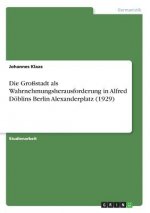 Grossstadt als Wahrnehmungsherausforderung in Alfred Doeblins Berlin Alexanderplatz (1929)
