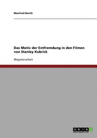 Motiv der Entfremdung in den Filmen von Stanley Kubrick