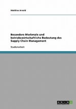 Besondere Merkmale und betriebswirtschaftliche Bedeutung des Supply Chain Management