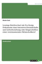 Lessings Briefwechsel mit Eva Konig: Dokumente einer intensiven Freundschafts- und Liebesbeziehung oder Klageschriften eines vereinsamenden Melancholi