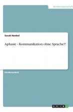 Aphasie - Kommunikation ohne Sprache?!