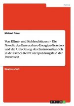 Von Klima- und Kohleschutzern - Die Novelle des Erneuerbare-Energien-Gesetzes und die Umsetzung des Emissionshandels in deutsches Recht im Spannungsfe