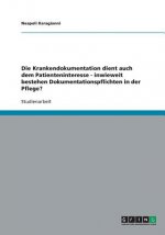 Die Krankendokumentation dient auch dem Patienteninteresse - inwieweit bestehen Dokumentationspflichten in der Pflege?