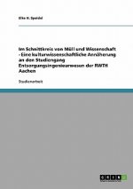 Im Schnittkreis von Mull und Wissenschaft - Eine kulturwissenschaftliche Annaherung an den Studiengang Entsorgungsingenieurwesen der RWTH Aachen