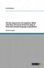 On the acquisition of negation: What role does Universal Grammar play in first and second language acquisition?