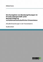Die Konzeption von Beratungslösungen im Privatkundengeschäft unter Berücksichtigung verhaltenswissenschaftlicher Erkenntnisse