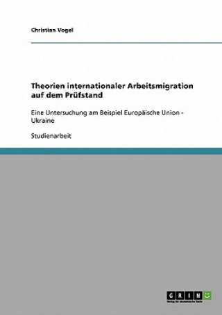 Theorien internationaler Arbeitsmigration auf dem Prufstand