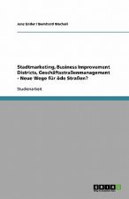 Stadtmarketing, Business Improvement Districts, Gesch ftsstra enmanagement - Neue Wege F r  de Stra en?