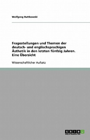 Fragestellungen und Themen der deutsch- und englischsprachigen Ästhetik in den letzten fünfzig Jahren. Eine Übersicht