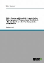 Mehr Chancengleichheit im franzoesischen Bildungssystem? Anspruch und Wirklichkeit - Ein Vergleich mit der Bundesrepublik Deutschland