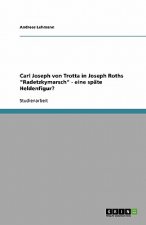 Carl Joseph von Trotta in Joseph Roths Radetzkymarsch - eine spate Heldenfigur?