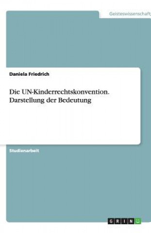 Die UN-Kinderrechtskonvention. Darstellung der Bedeutung