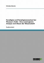 Paradigma und Paradigmenwechsel bei Thomas S. Kuhn - Eine soziologische Analyse vom Wesen der Wissenschaft
