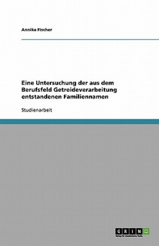 Eine Untersuchung der aus dem Berufsfeld Getreideverarbeitung entstandenen Familiennamen