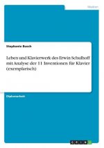 Leben und Klavierwerk des Erwin Schulhoff mit Analyse der 11 Inventionen für Klavier (exemplarisch)