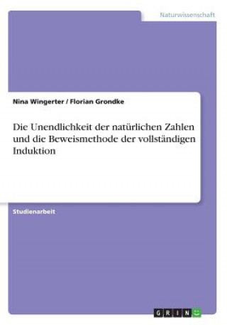 Die Unendlichkeit der natürlichen Zahlen und die Beweismethode der vollständigen Induktion